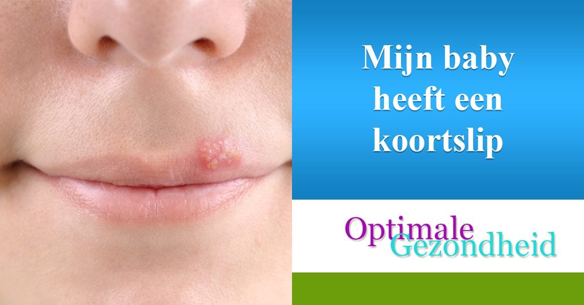 Koortslip bij een baby! Gevaarlijk of onschuldig?